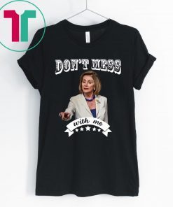 Don't Mess With Nancy Shirt