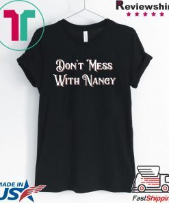 Don't Mess With Nancy Shirt Female Empowerment Mama Pelosi T-Shirt