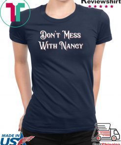 Don't Mess With Nancy Shirt Female Empowerment Mama Pelosi T-Shirt