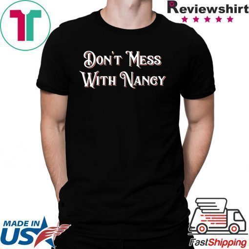 Don't Mess With Nancy Shirt Female Empowerment Mama Pelosi T-Shirt