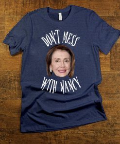 Don't Mess With Nancy Shirt Gift Image Picture Mama Pelosi T-Shirt