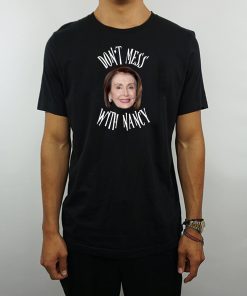 Don't Mess With Nancy Shirt Gift Image Picture Mama Pelosi T-Shirt