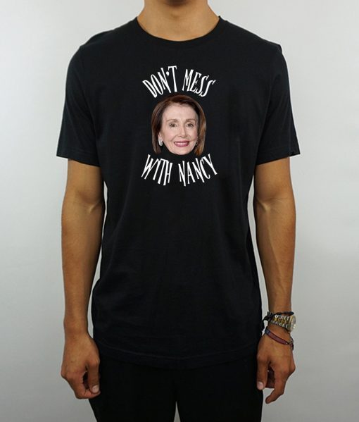 Don't Mess With Nancy Shirt Gift Image Picture Mama Pelosi T-Shirt