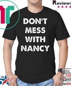 Don't Mess With Nancy Shirt Woman Empowerment Mama Pelosi T-Shirt