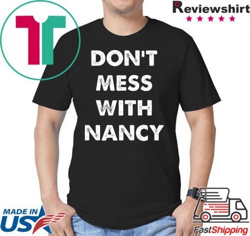 Don't Mess With Nancy Shirt Woman Empowerment Mama Pelosi T-Shirt