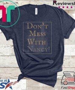 Don't Mess With Nancy Strong Ladies Women Empowerment T-Shirt