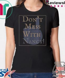 Don't Mess With Nancy Strong Ladies Women Empowerment T-Shirt