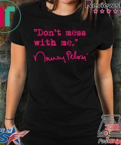 Don't Mess With Nancy Pelosi original T-Shirt