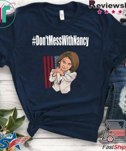 #Don'tMessWithNancy Hashtag Don't Mess With Nancy T-Shirt
