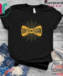Don’t @ Me Susan T-Shirt