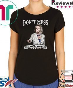 Don’t Mess With Me Nancy Pelosi Tee Shirt