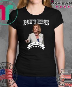 Don’t Mess With Me Pelosi T-Shirt