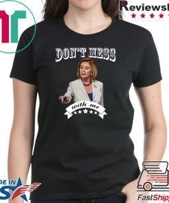 Don’t Mess With Me Shirt Pelosi T-Shirt