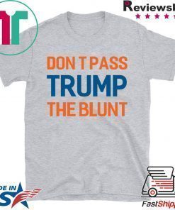 Don’t Pass Trump The Blunt Shirt