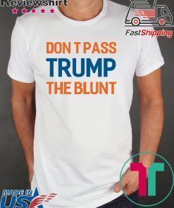 Don’t Pass Trump The Blunt Shirt