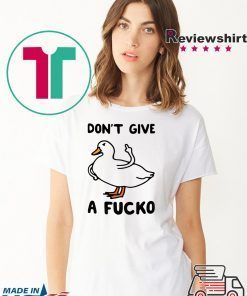 Duck don’t give a fucko shirt