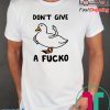 Duck don’t give a fucko shirt