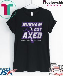 Durham Got Axed shirt
