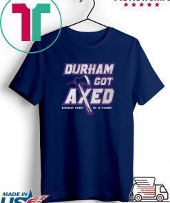 Durham Got Axed shirt