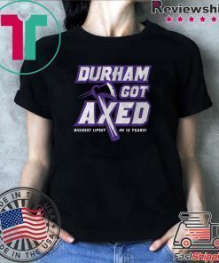 Durham Got Axed shirt