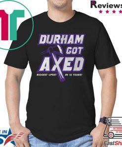 Durham Got Axed shirt