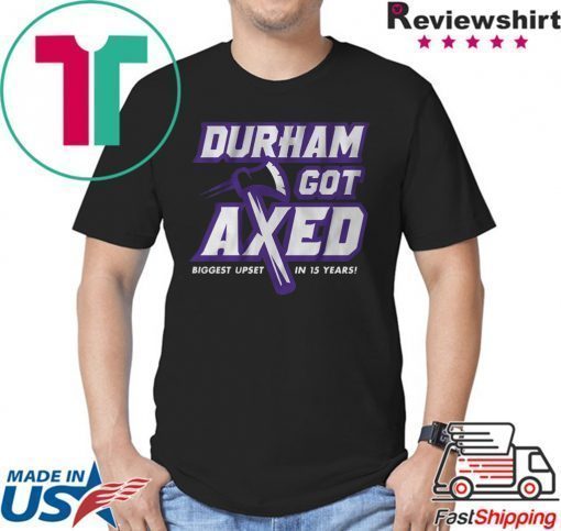 Durham Got Axed shirt