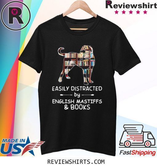 Easily Distracted By English Mastiffs And Books Shirt