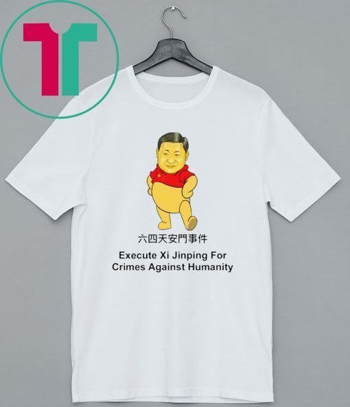 Execute Xi Jinping For Crimes Against Hummanity T-Shirt