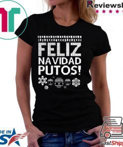 Feliz Navidad Putos Ugly Christmas shirt