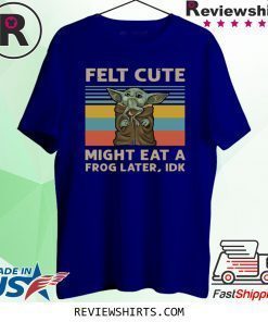 Vintage Felt Cute Might Eat A Frog Later IDK T-Shirt
