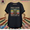Vintage Felt Cute Might Eat A Frog Later IDK T-Shirt