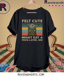 Vintage Felt Cute Might Eat A Frog Later IDK T-Shirt