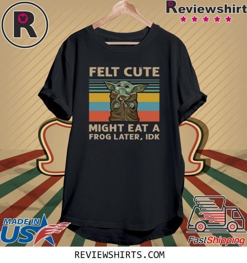 Vintage Felt Cute Might Eat A Frog Later IDK T-Shirt