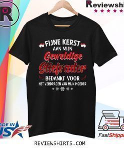 Fijne Kerst Aan Mijn Geweldige Stiefrader Bedankt Voor Het Verdragen Van Mijn Moeder Shirt