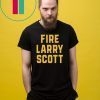 Fire Larry Scott Shirt