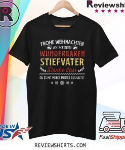 Frohe Weinachten An Meinen Wunderbaren Stiefvater Danke Das Du Es Mit Meiner Mutter Aushaltst Shirt