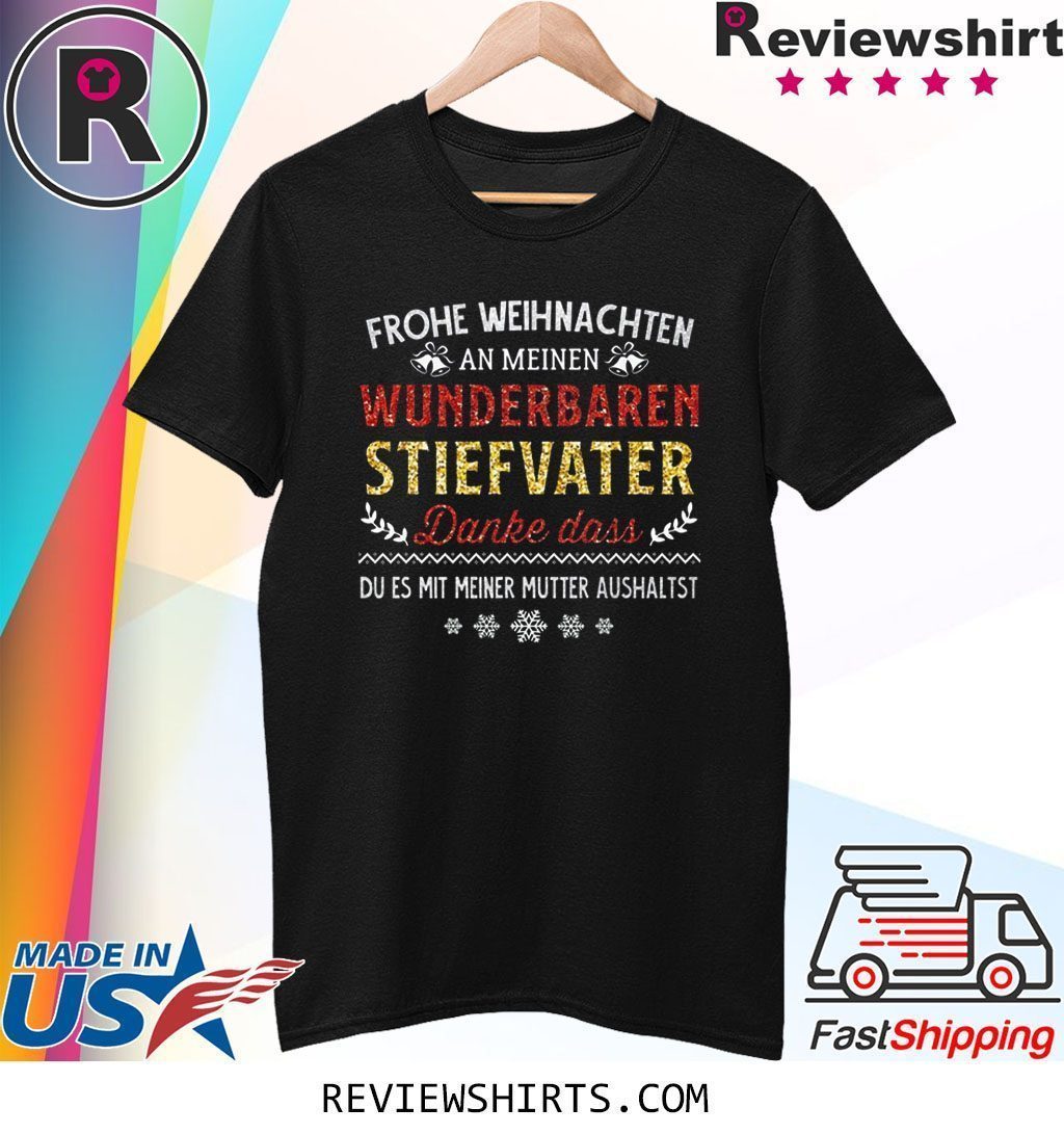 Frohe Weinachten An Meinen Wunderbaren Stiefvater Danke Das Du Es Mit Meiner Mutter Aushaltst Shirt