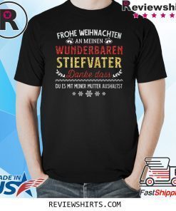 Frohe Weinachten An Meinen Wunderbaren Stiefvater Danke Das Du Es Mit Meiner Mutter Aushaltst Shirt