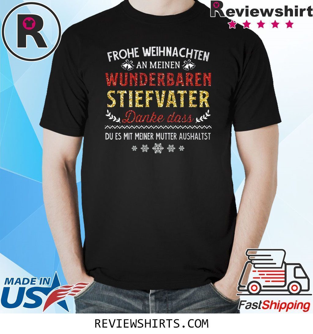 Frohe Weinachten An Meinen Wunderbaren Stiefvater Danke Das Du Es Mit Meiner Mutter Aushaltst Shirt