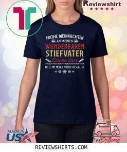 Frohe Weinachten An Meinen Wunderbaren Stiefvater Danke Das Du Es Mit Meiner Mutter Aushaltst Shirt