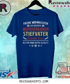 Frohe Weinachten An Meinen Wunderbaren Stiefvater Danke Das Du Es Mit Meiner Mutter Aushaltst Shirt