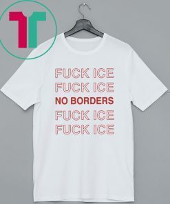 Fuck Ice No Borders Shirt