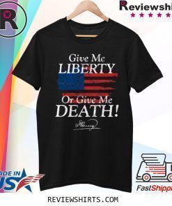 Give Me Liberty or Give Me Death Patrick Henry Signature Shirt