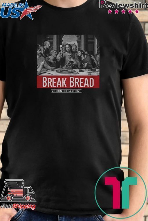 God Break Bread Million Dolla Motive shirt