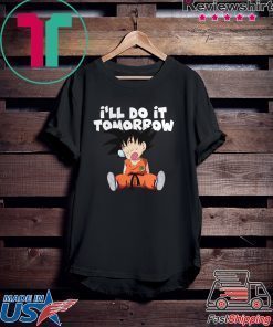 Goku Ill Do It Tomorrow shirt