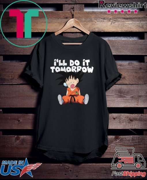 Goku Ill Do It Tomorrow shirt