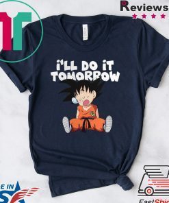 Goku Ill Do It Tomorrow shirt