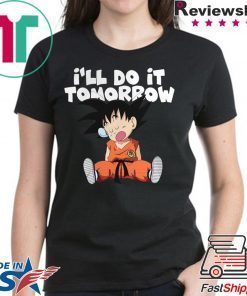 Goku Ill Do It Tomorrow shirt