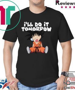 Goku Ill Do It Tomorrow shirt