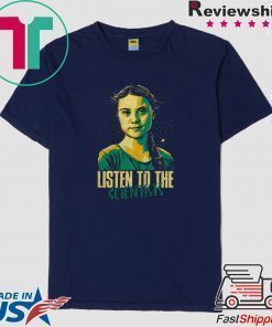 Greta Thunberg Listen To The Scientists Shirt